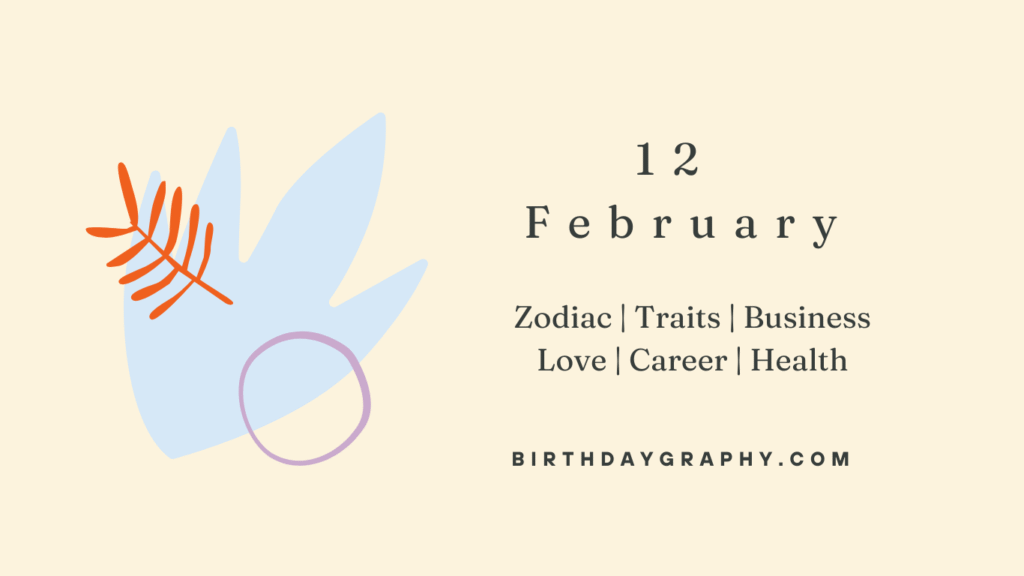 12 February Born People Zodiac Traits Business Love Career Health