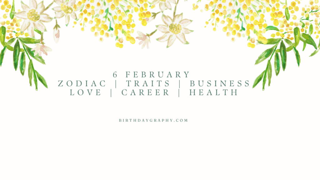 6 February Born People Zodiac Traits Business Love Career Health